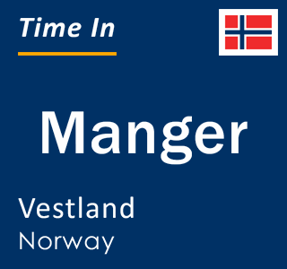 Current local time in Manger, Vestland, Norway