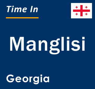 Current local time in Manglisi, Georgia