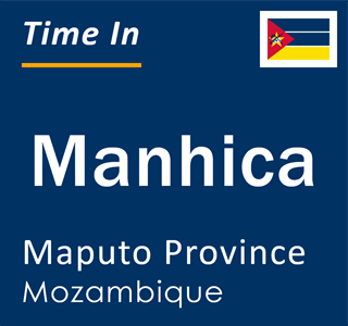 Current time in Manhica, Maputo Province, Mozambique