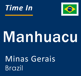 Current local time in Manhuacu, Minas Gerais, Brazil