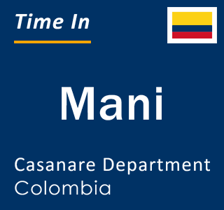 Current local time in Mani, Casanare Department, Colombia