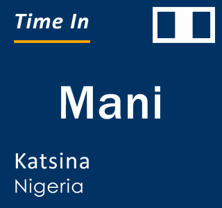 Current local time in Mani, Katsina, Nigeria