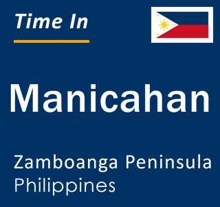 Current local time in Manicahan, Zamboanga Peninsula, Philippines