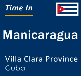 Current local time in Manicaragua, Villa Clara Province, Cuba
