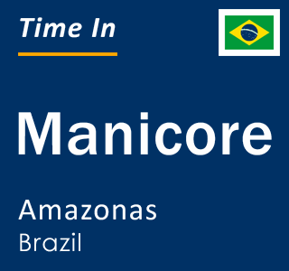Current local time in Manicore, Amazonas, Brazil