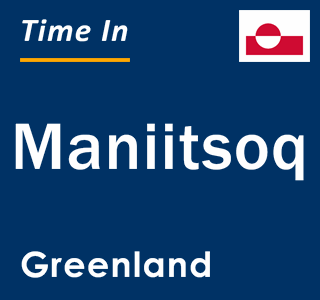 Current local time in Maniitsoq, Greenland
