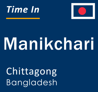 Current local time in Manikchari, Chittagong, Bangladesh