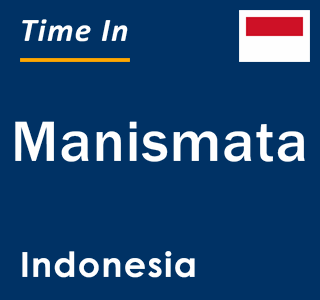 Current local time in Manismata, Indonesia