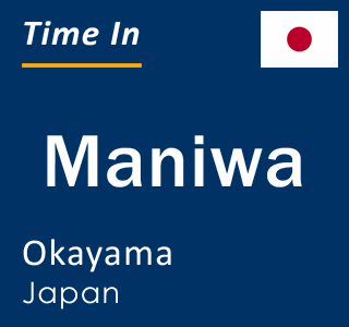 Current local time in Maniwa, Okayama, Japan