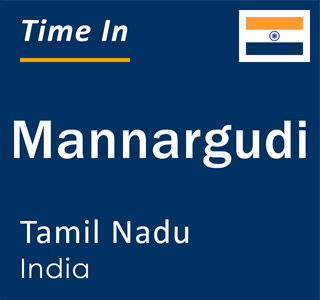 Current local time in Mannargudi, Tamil Nadu, India