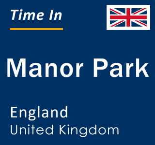 Current local time in Manor Park, England, United Kingdom