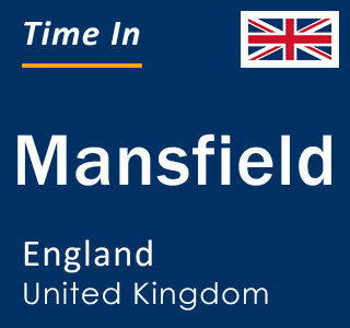 Current local time in Mansfield, England, United Kingdom