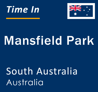Current local time in Mansfield Park, South Australia, Australia