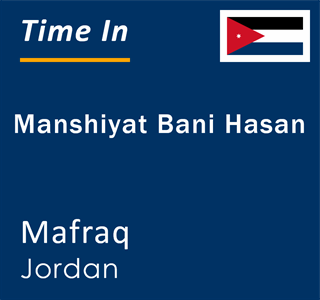 Current local time in Manshiyat Bani Hasan, Mafraq, Jordan