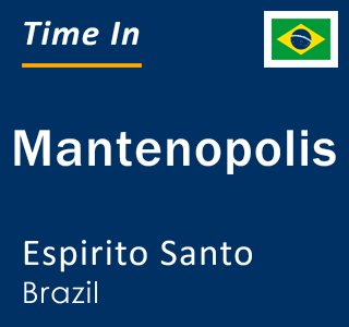 Current local time in Mantenopolis, Espirito Santo, Brazil