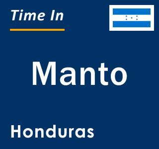 Current local time in Manto, Honduras