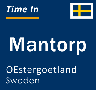 Current time in Mantorp, OEstergoetland, Sweden