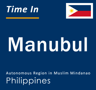 Current local time in Manubul, Autonomous Region in Muslim Mindanao, Philippines