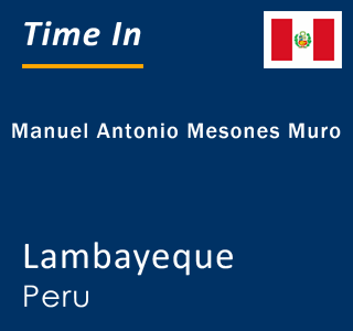 Current local time in Manuel Antonio Mesones Muro, Lambayeque, Peru