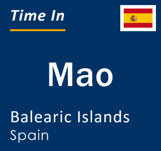 Current local time in Mao, Balearic Islands, Spain
