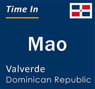 Current local time in Mao, Valverde, Dominican Republic