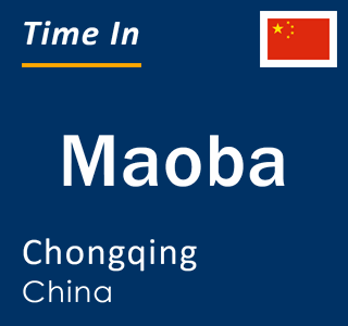 Current local time in Maoba, Chongqing, China