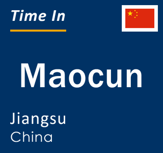 Current local time in Maocun, Jiangsu, China