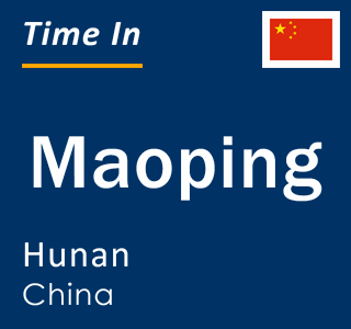 Current local time in Maoping, Hunan, China