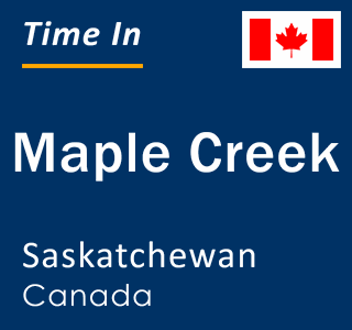 Current time in Maple Creek, Saskatchewan, Canada