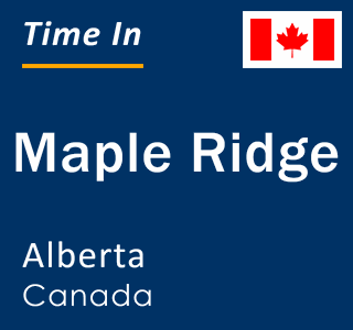 Current local time in Maple Ridge, Alberta, Canada