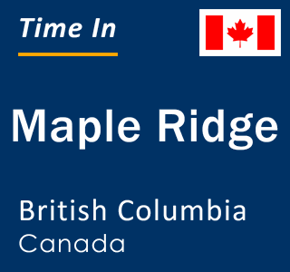 Current time in Maple Ridge, British Columbia, Canada