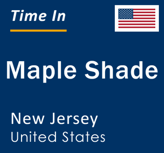 Current local time in Maple Shade, New Jersey, United States