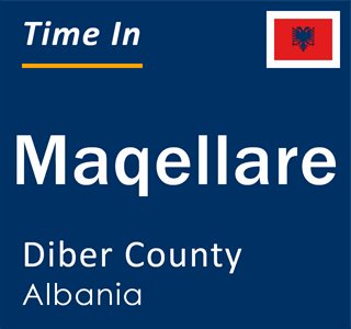 Current local time in Maqellare, Diber County, Albania