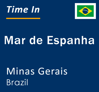 Current local time in Mar de Espanha, Minas Gerais, Brazil
