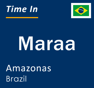 Current local time in Maraa, Amazonas, Brazil
