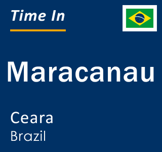 Current time in Maracanau, Ceara, Brazil