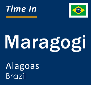 Current local time in Maragogi, Alagoas, Brazil