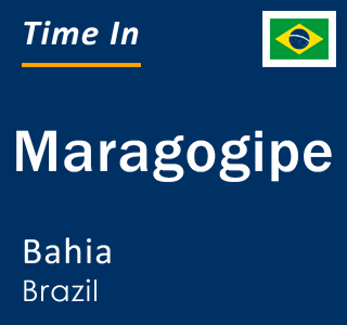 Current local time in Maragogipe, Bahia, Brazil