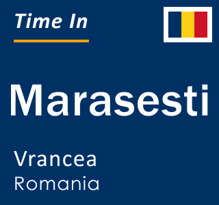 Current local time in Marasesti, Vrancea, Romania