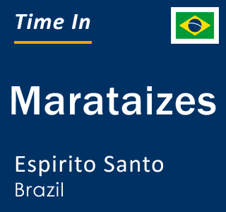 Current time in Marataizes, Espirito Santo, Brazil