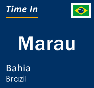 Current local time in Marau, Bahia, Brazil