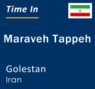 Current local time in Maraveh Tappeh, Golestan, Iran
