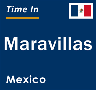 Current local time in Maravillas, Mexico