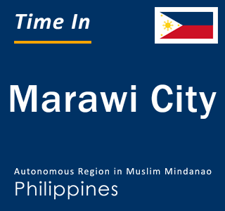 Current local time in Marawi City, Autonomous Region in Muslim Mindanao, Philippines