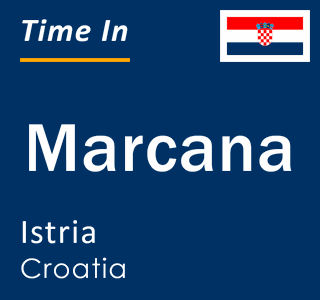 Current time in Marcana, Istria, Croatia