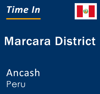 Current local time in Marcara District, Ancash, Peru