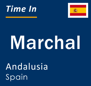 Current local time in Marchal, Andalusia, Spain