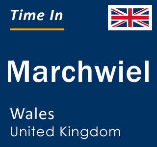 Current local time in Marchwiel, Wales, United Kingdom