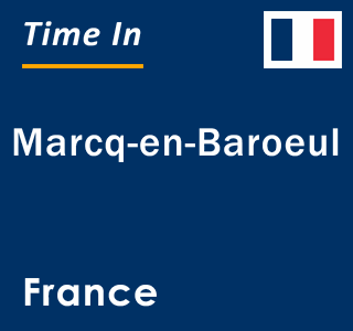 Current local time in Marcq-en-Baroeul, France