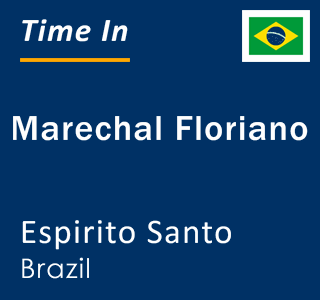 Current local time in Marechal Floriano, Espirito Santo, Brazil
